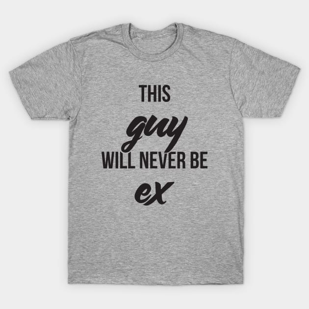 This guy will never be ex T-Shirt by RedYolk